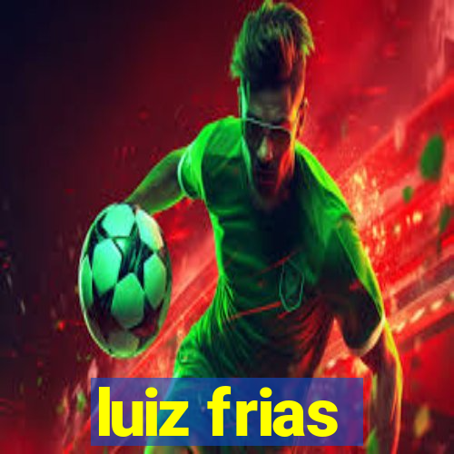 luiz frias